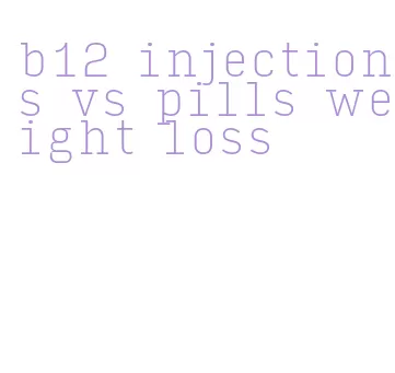 b12 injections vs pills weight loss