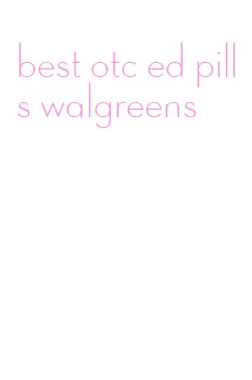 best otc ed pills walgreens
