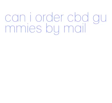 can i order cbd gummies by mail