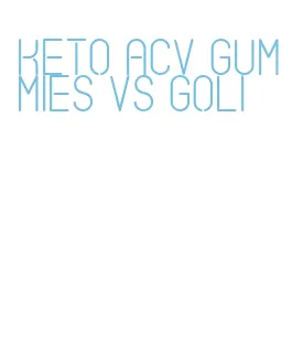 keto acv gummies vs goli