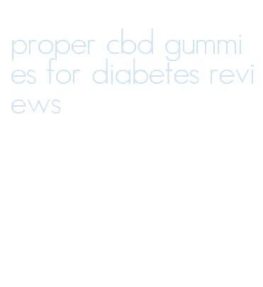 proper cbd gummies for diabetes reviews