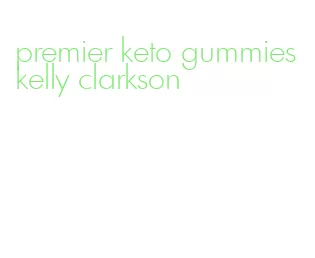premier keto gummies kelly clarkson