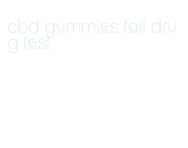 cbd gummies fail drug test