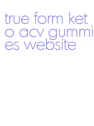 true form keto acv gummies website