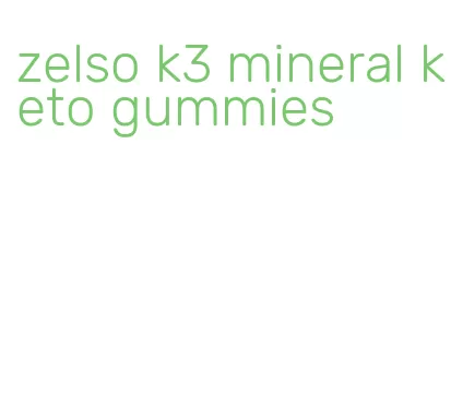 zelso k3 mineral keto gummies