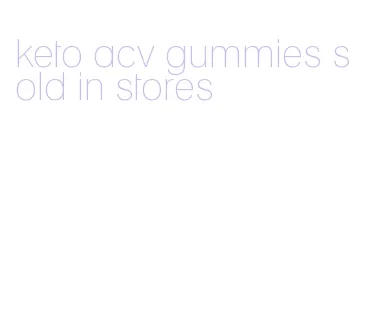 keto acv gummies sold in stores