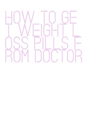 how to get weight loss pills from doctor