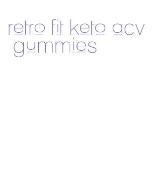 retro fit keto acv gummies