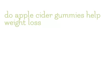 do apple cider gummies help weight loss