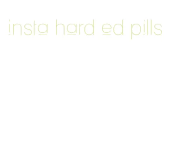 insta hard ed pills