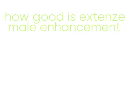 how good is extenze male enhancement