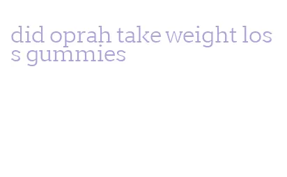 did oprah take weight loss gummies