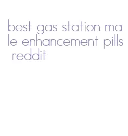 best gas station male enhancement pills reddit