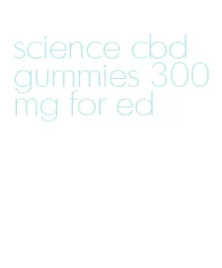science cbd gummies 300mg for ed