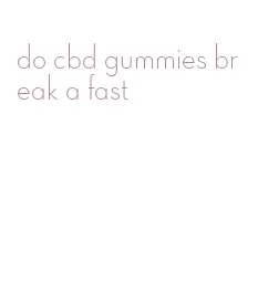 do cbd gummies break a fast