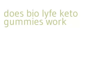 does bio lyfe keto gummies work
