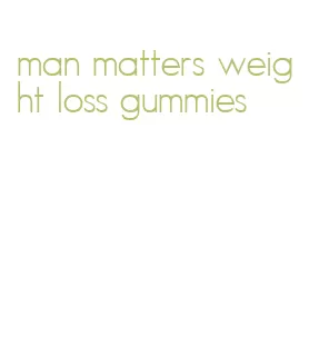 man matters weight loss gummies