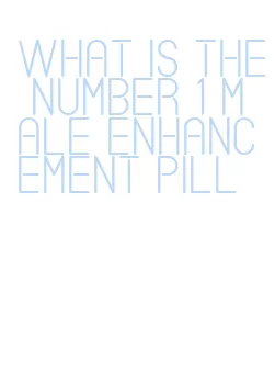 what is the number 1 male enhancement pill