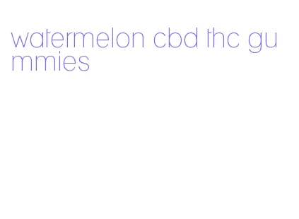 watermelon cbd thc gummies