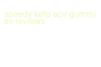 speedy keto acv gummies reviews