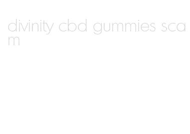 divinity cbd gummies scam