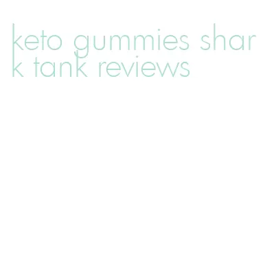 keto gummies shark tank reviews