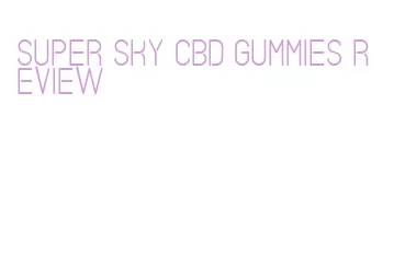 super sky cbd gummies review