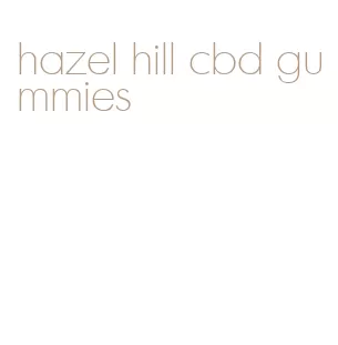 hazel hill cbd gummies