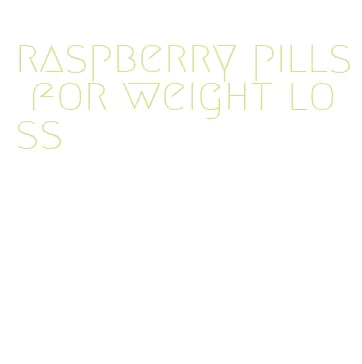 raspberry pills for weight loss