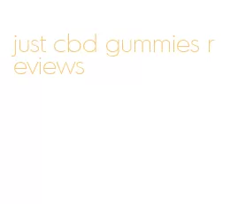 just cbd gummies reviews