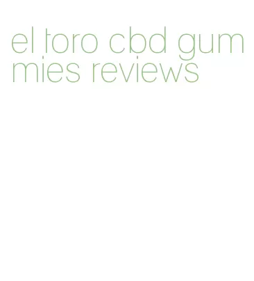 el toro cbd gummies reviews