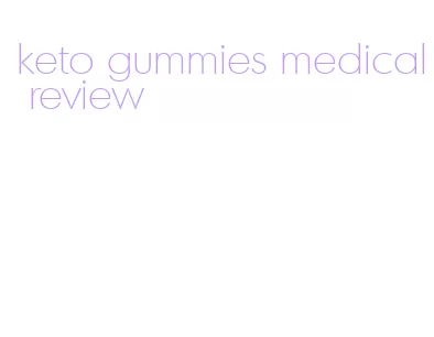 keto gummies medical review