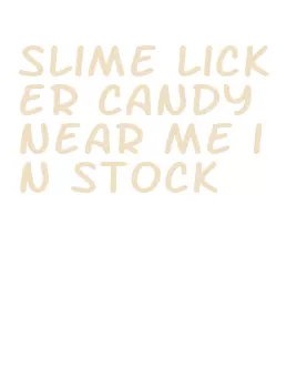 slime licker candy near me in stock