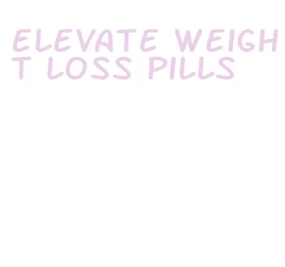 elevate weight loss pills