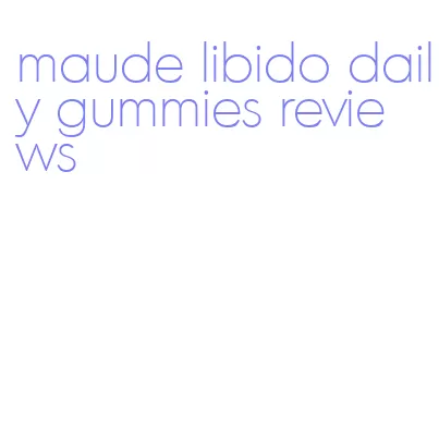 maude libido daily gummies reviews