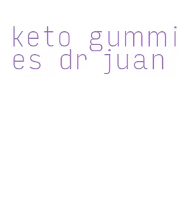 keto gummies dr juan