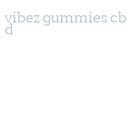 vibez gummies cbd
