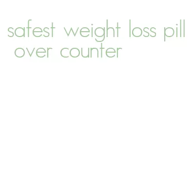 safest weight loss pill over counter