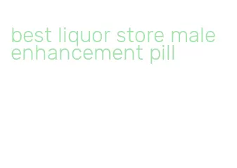 best liquor store male enhancement pill