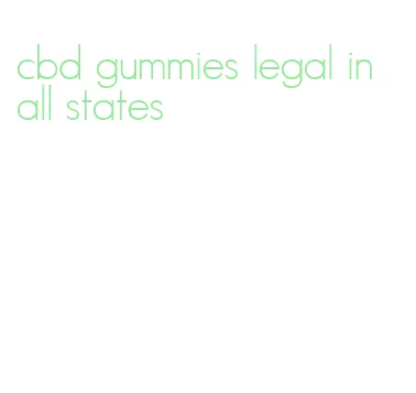 cbd gummies legal in all states
