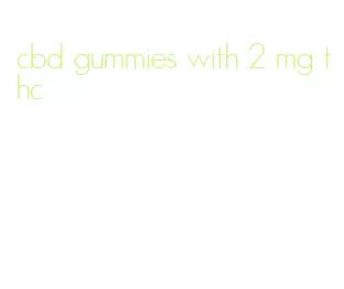 cbd gummies with 2 mg thc