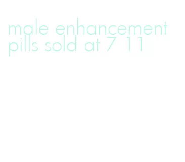 male enhancement pills sold at 7 11