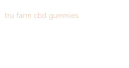 tru farm cbd gummies