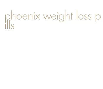 phoenix weight loss pills