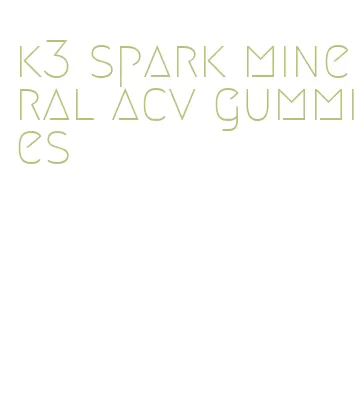 k3 spark mineral acv gummies