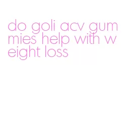 do goli acv gummies help with weight loss