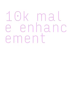 10k male enhancement