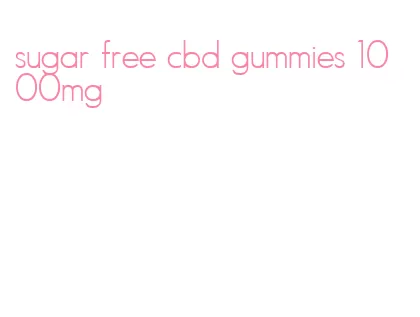 sugar free cbd gummies 1000mg