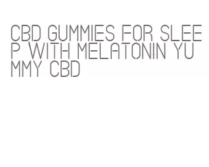 cbd gummies for sleep with melatonin yummy cbd