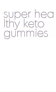 super healthy keto gummies